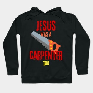 Jesus was a carpenter too - Funny gifts for carpenters Hoodie